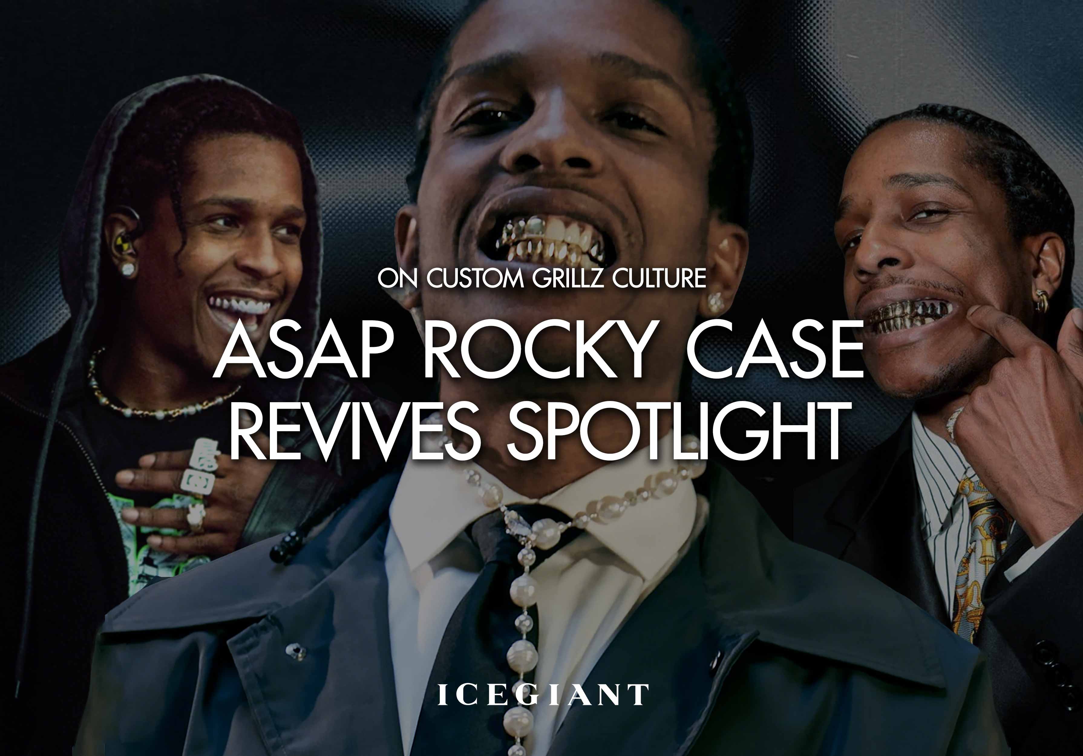 ASAP ROCKY CASE REVIVES SPOTLIGHT ON CUSTOM GRILLZ CULTURE