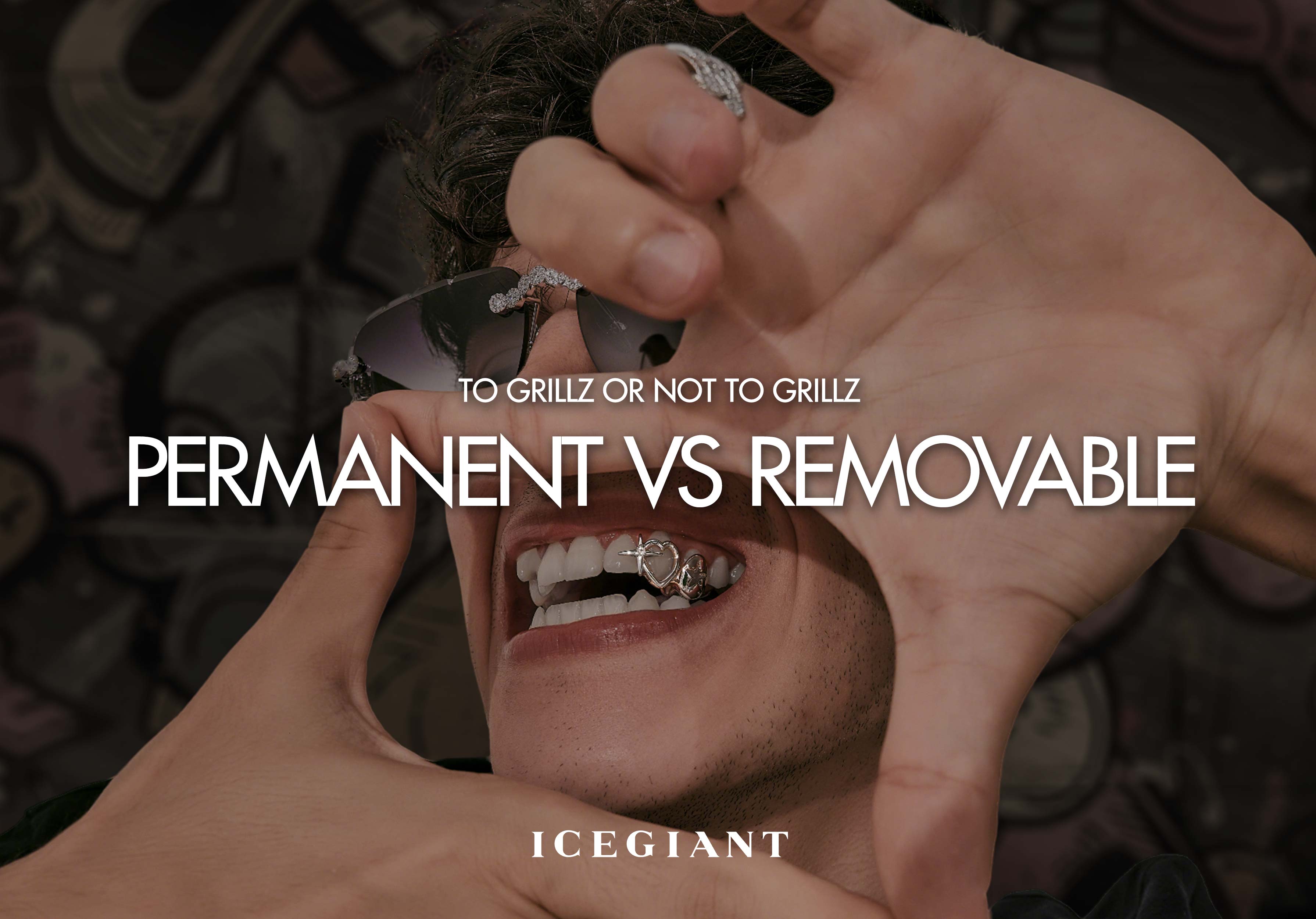 TO GRILLZ OR NOT TO GRILLZ: PERMANENT GRILLZ VS REMOVABLE GRILLZ