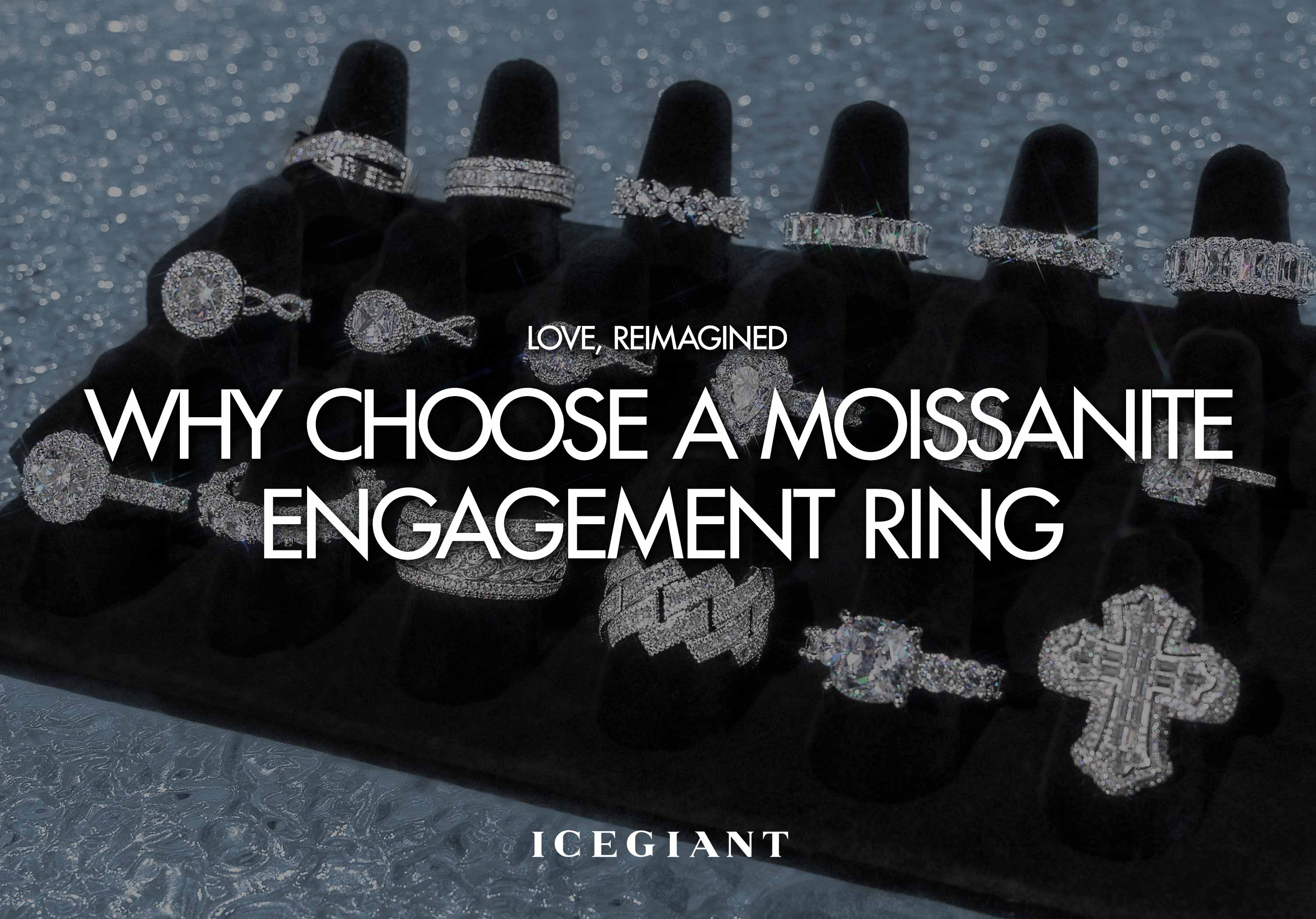 LOVE, REIMAGINED: WHY CHOOSE A MOISSANITE ENGAGEMENT RING