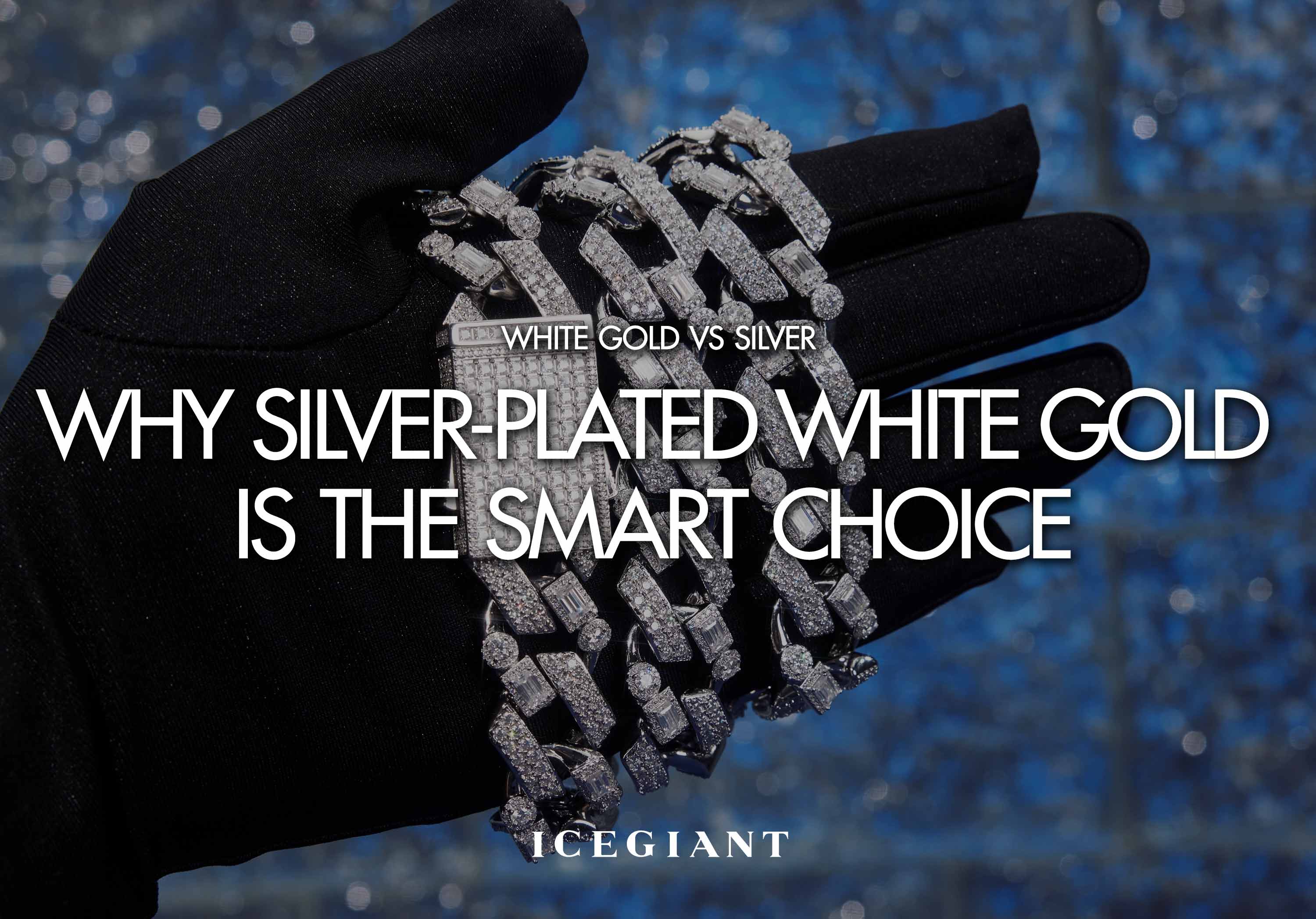 WHEITE GOLD VS SILVER: WHY SILVER-PLATED WHITE GOLD IS THE SMART CHOICE