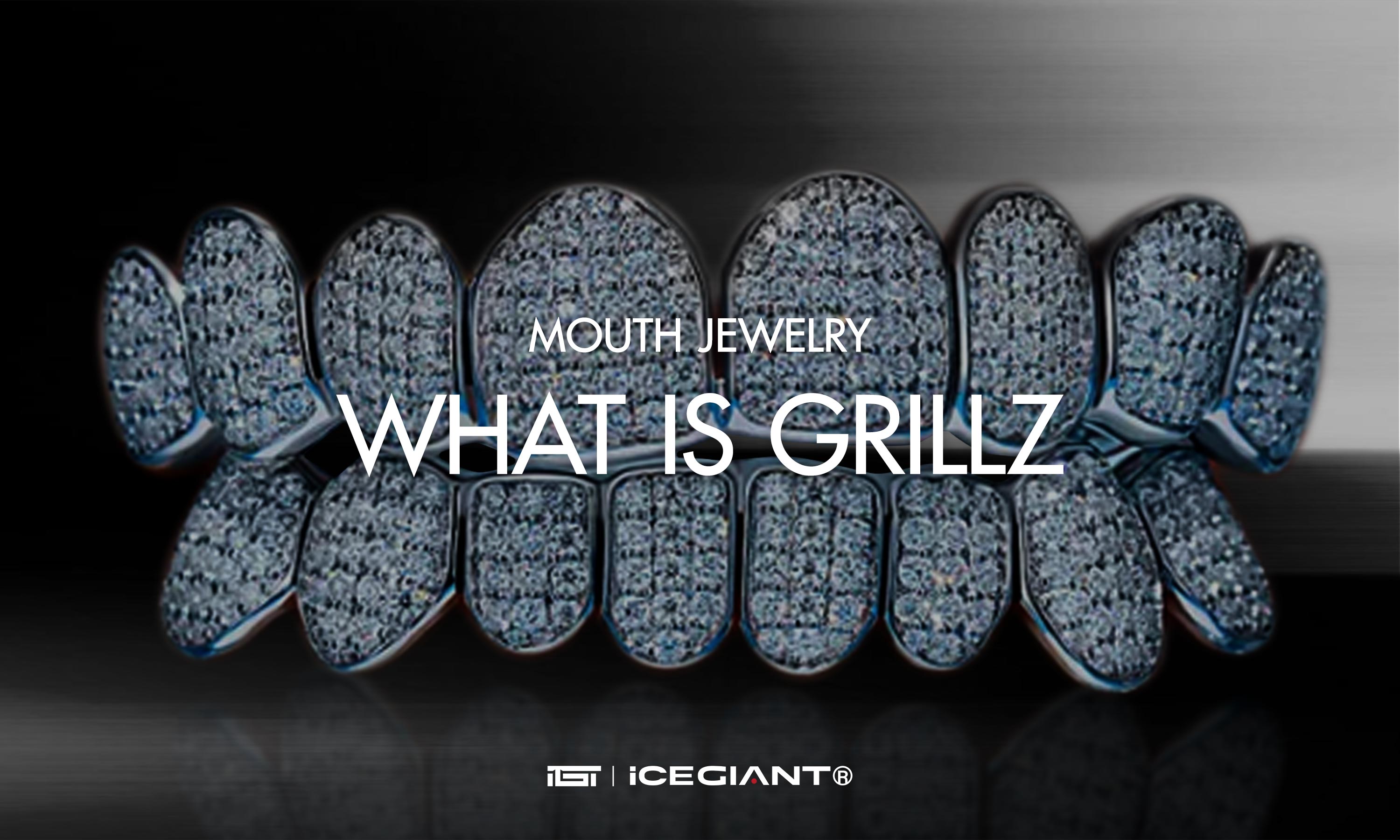 WHAT IS GRILLZ——MOUTH JEWELRY