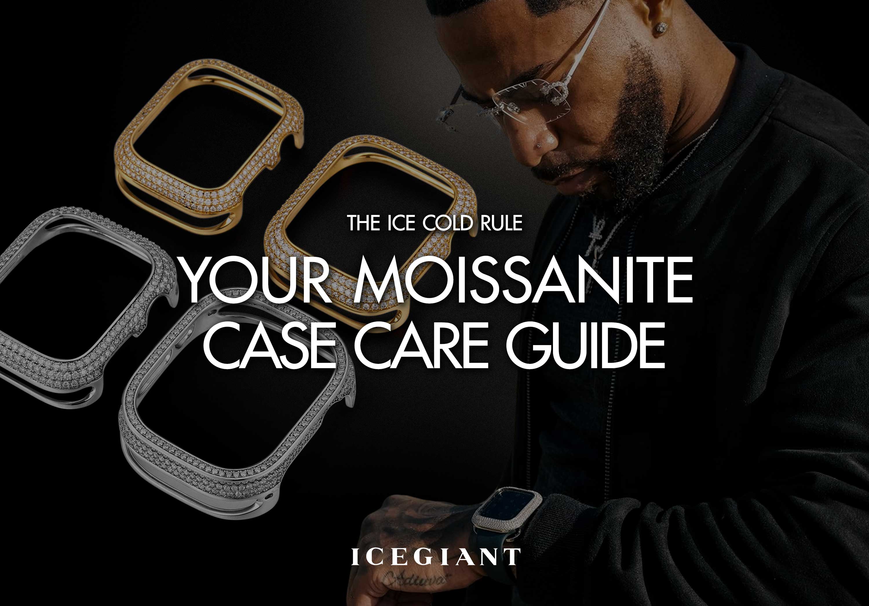 THE ICE COLD RULE: YOUR MOISSANITE CASE CARE GUIDE