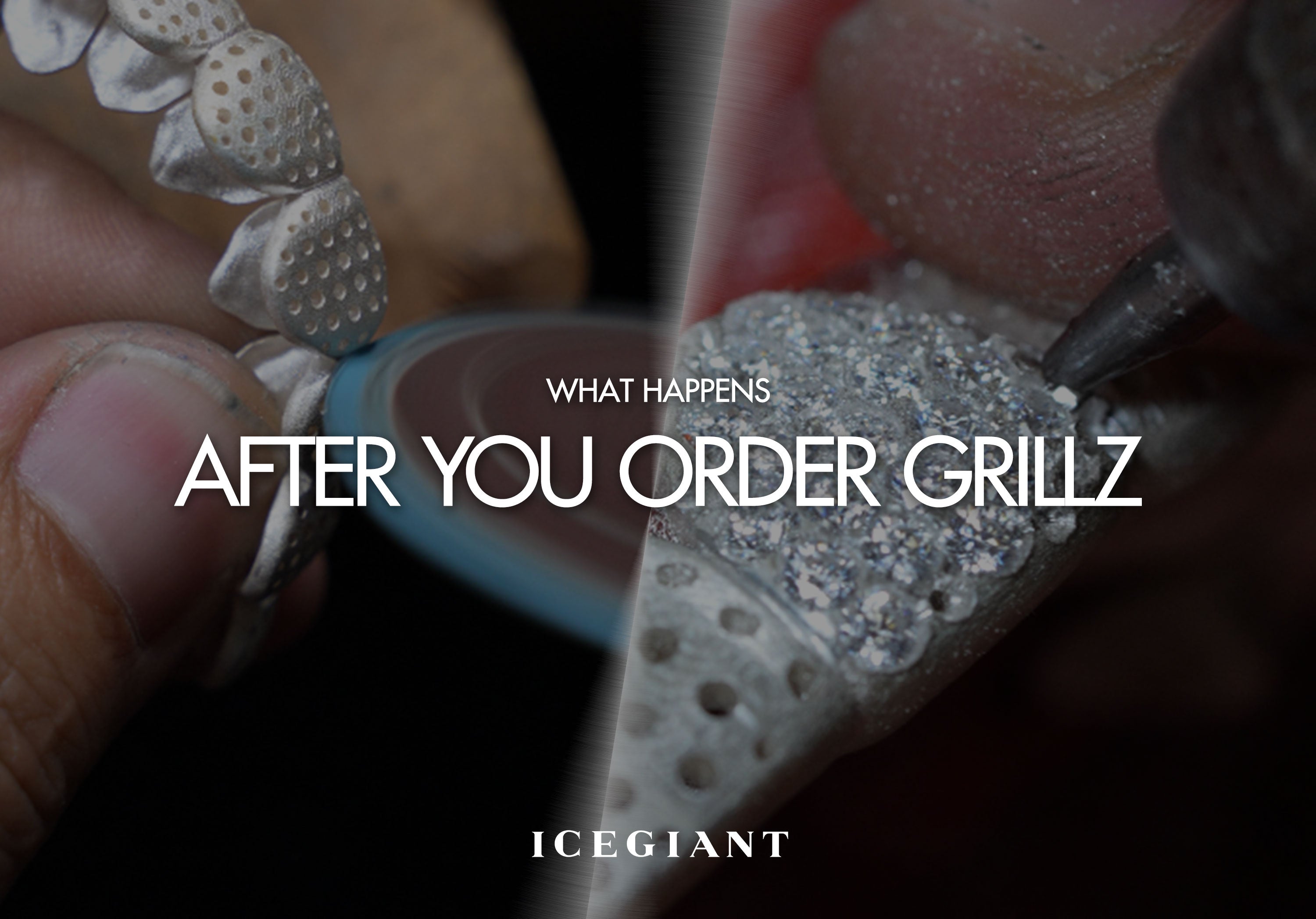 WHAT HAPPENS AFTER YOU ORDER GRILLZ