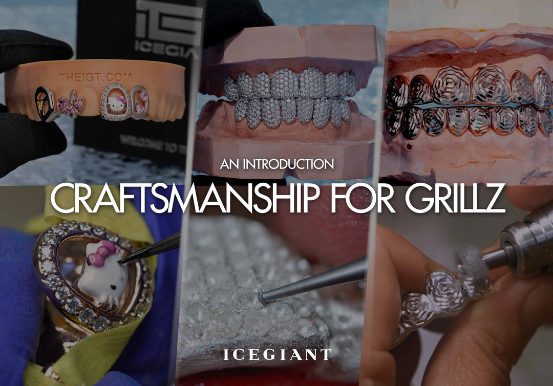 AN INTRODUCTION: CRAFTSMANSHIP FOR GRILLZ