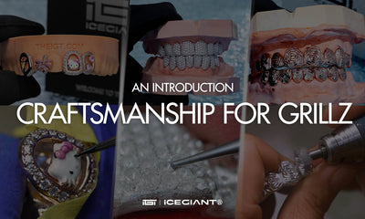 AN INTRODUCTION: CRAFTSMANSHIP FOR GRILLZ