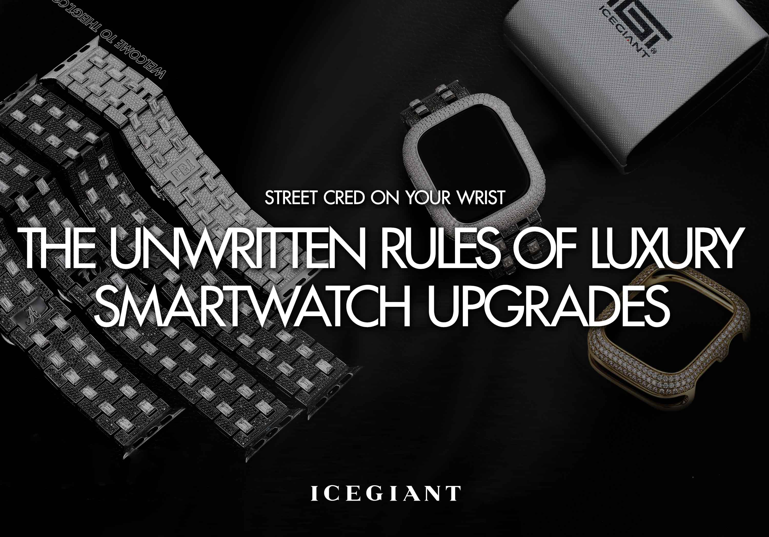 STREET CRED ON YOUR WRIST: THE UNWRITTEN RULES OF LUXURY SMARTWATCH UPGRADES