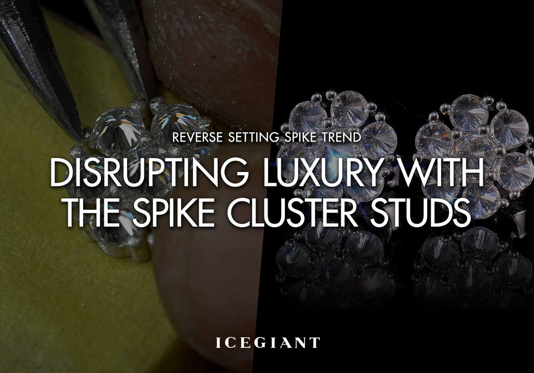 REVERSE SETTING SPIKE TREND: DISRUPTING LUXURY WITH THE SPIKE CLUSTER STUDS