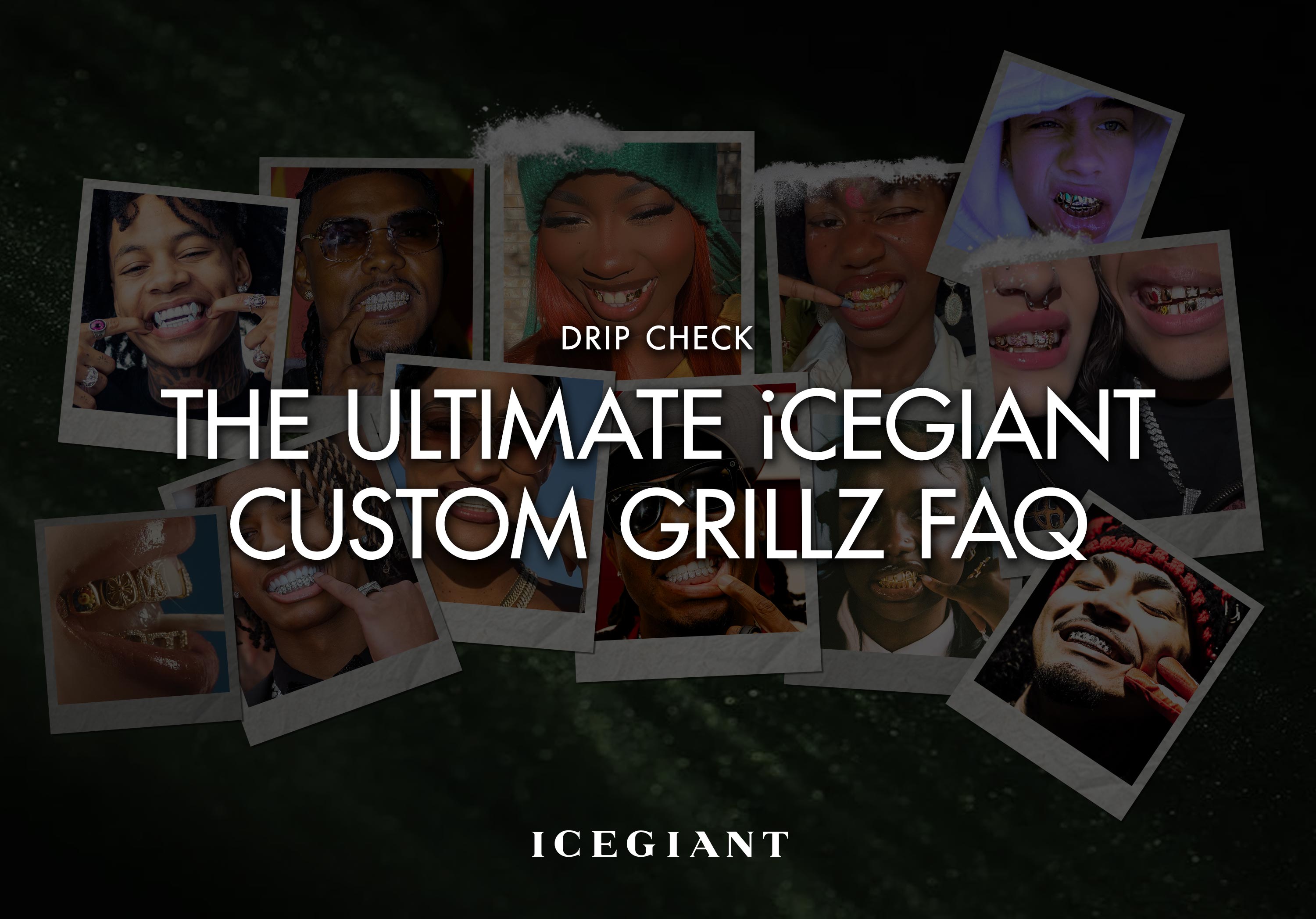 DRIP CHECK: THE ULTIMATE iCEGIANT CUSTOM GRILLZ FAQ