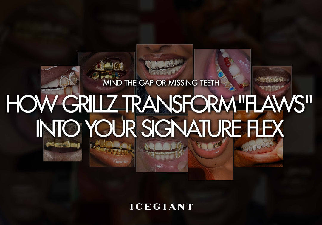 MIND THE GAP OR MISSING TEETH? HOW GRILLZ TRANSFORM "FLAWS" INTO YOUR SIGNATURE FLEX