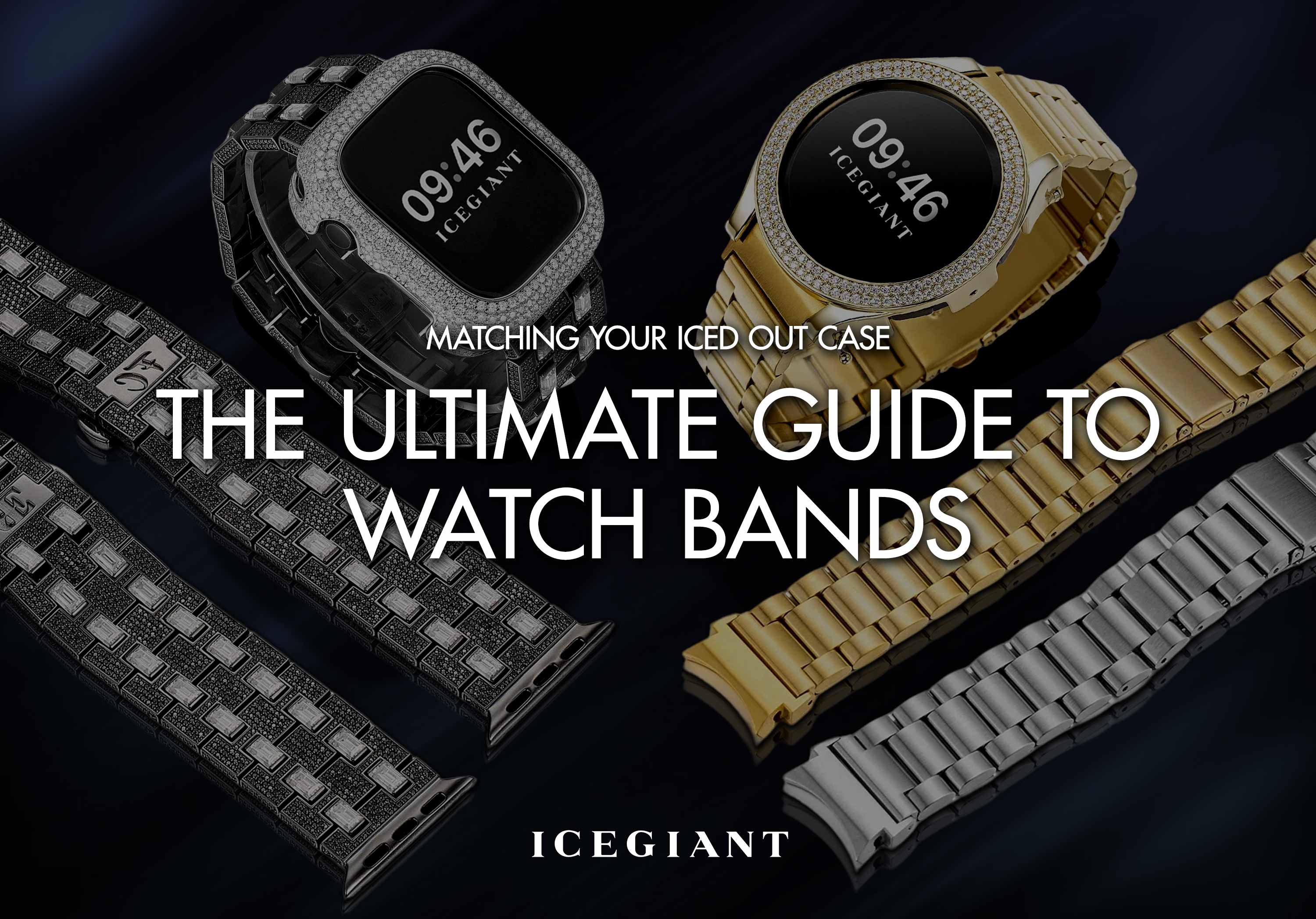 THE ULTIMATE GUIDE TO WATCH BANDS: MATCHING YOUR ICED OUT CASE