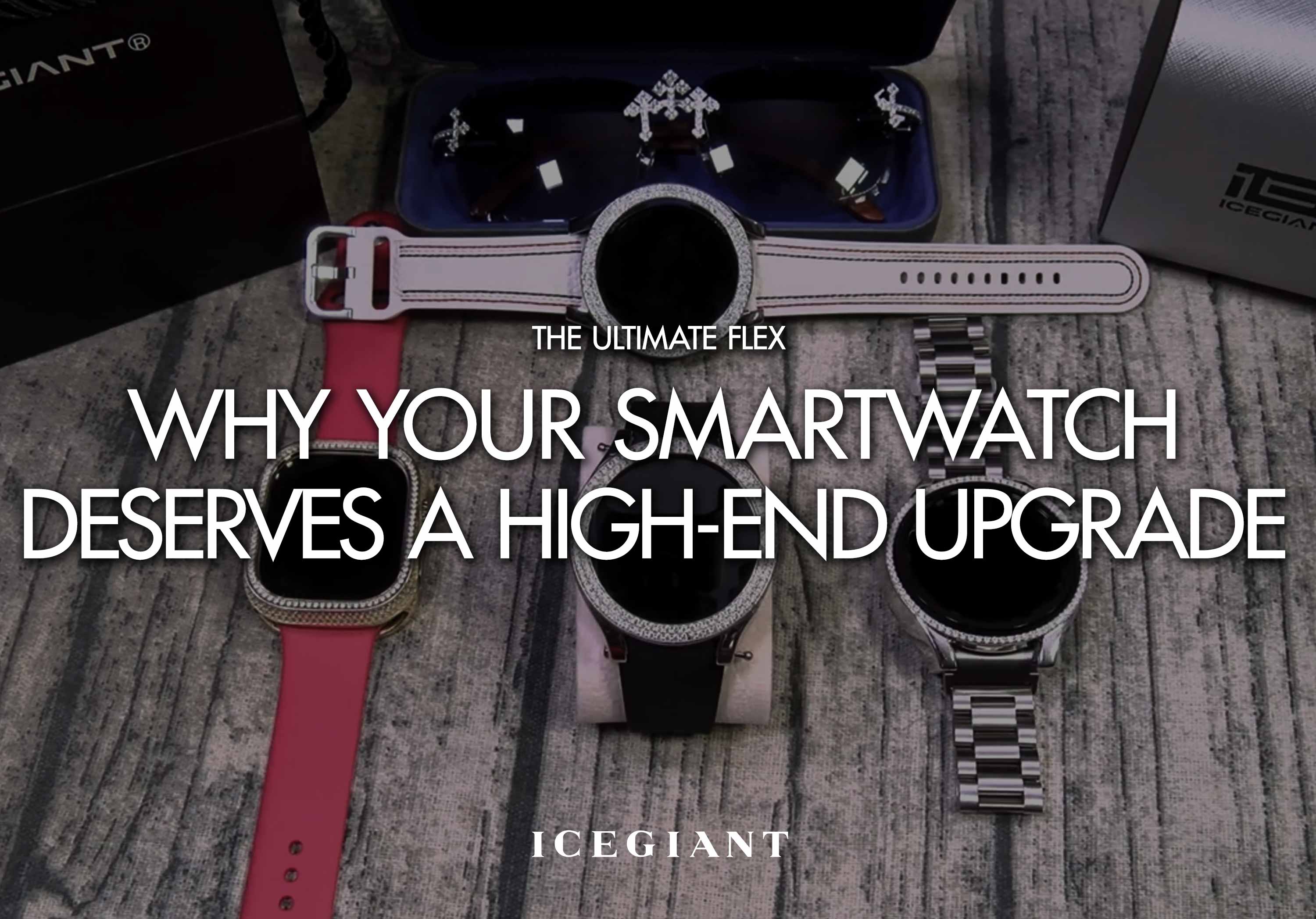 THE ULTIMATE FLEX: WHY YOUR SMARTWATCH DESERVES A HIGH-END UPGRADE