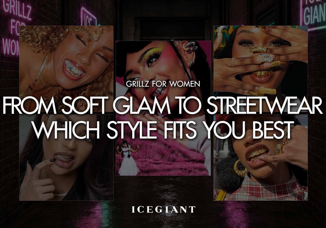 GRILLZ FOR WOMEN: FROM SOFT GLAM TO STREETWEAR, WHICH STYLE FITS YOU BEST?