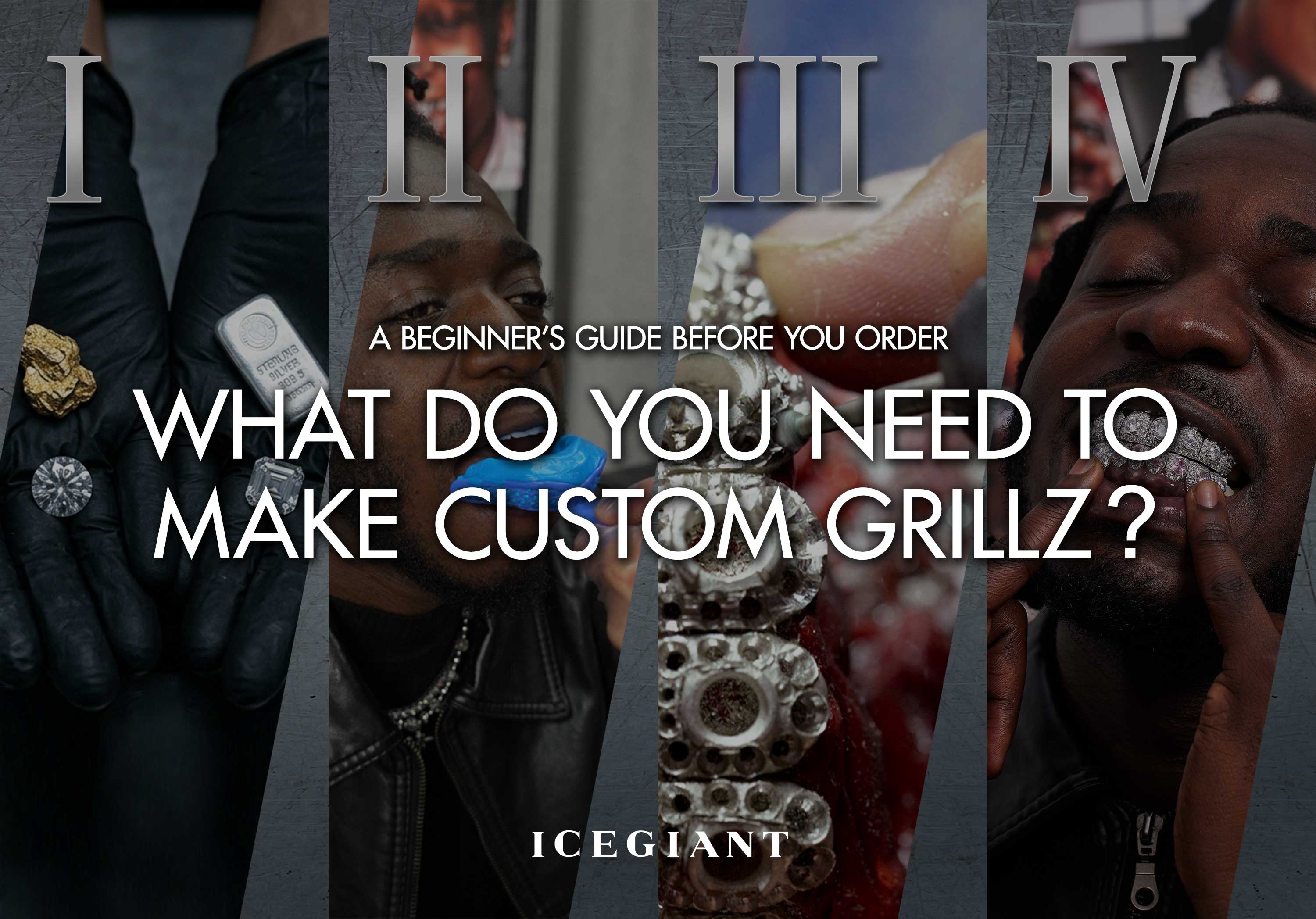 A BEGINNER’S GUIDE BEFORE YOU ORDER: WHAT DO YOU NEED TO MAKE CUSTOM GRILLZ?
